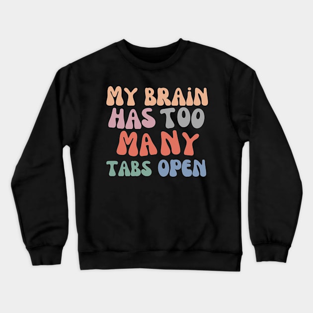 My Brain Has Too Many Tabs Open by Poveste Crewneck Sweatshirt by Poveste